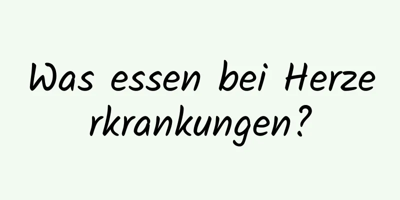 Was essen bei Herzerkrankungen?
