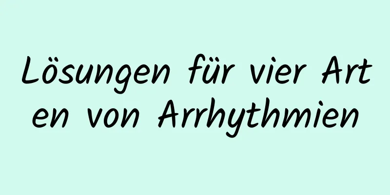 Lösungen für vier Arten von Arrhythmien
