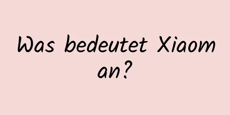 Was bedeutet Xiaoman?