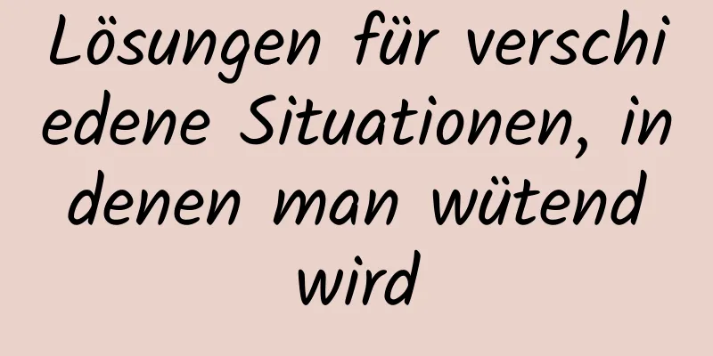 Lösungen für verschiedene Situationen, in denen man wütend wird