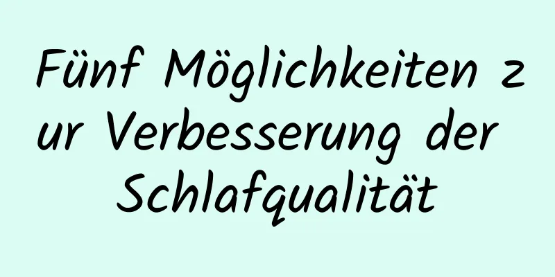 Fünf Möglichkeiten zur Verbesserung der Schlafqualität