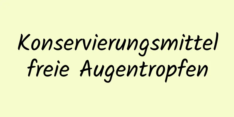 Konservierungsmittelfreie Augentropfen