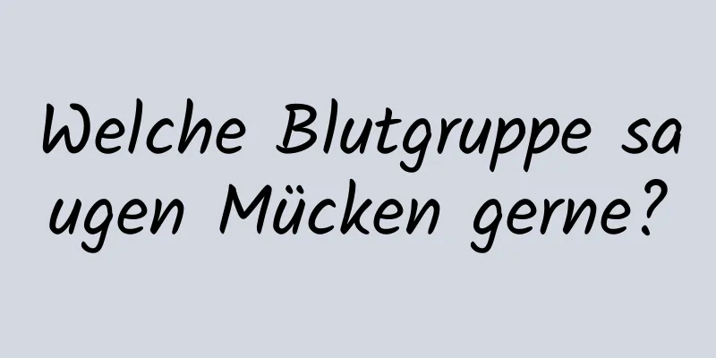 Welche Blutgruppe saugen Mücken gerne?