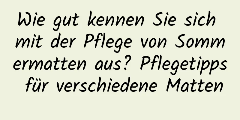 Wie gut kennen Sie sich mit der Pflege von Sommermatten aus? Pflegetipps für verschiedene Matten