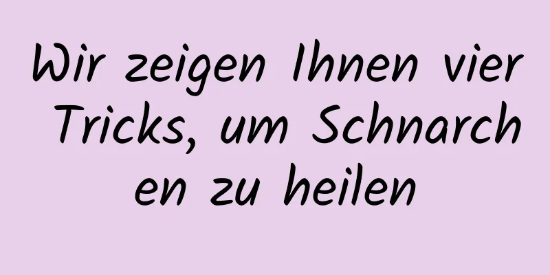 Wir zeigen Ihnen vier Tricks, um Schnarchen zu heilen