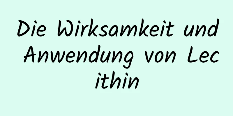 Die Wirksamkeit und Anwendung von Lecithin