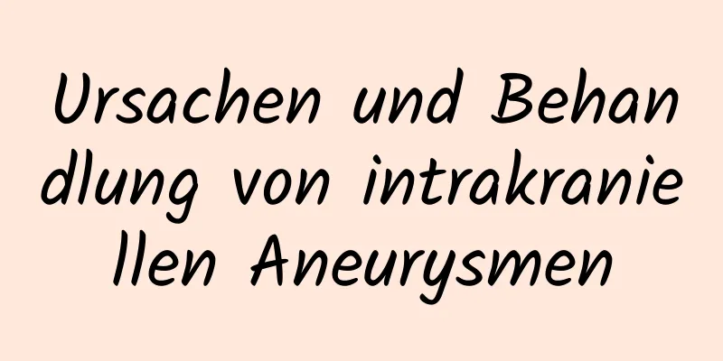 Ursachen und Behandlung von intrakraniellen Aneurysmen