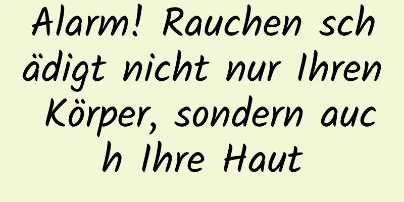 Alarm! Rauchen schädigt nicht nur Ihren Körper, sondern auch Ihre Haut