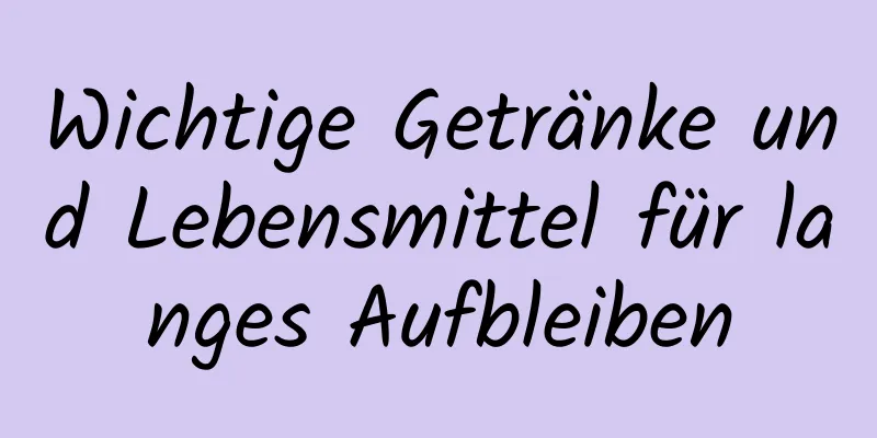 Wichtige Getränke und Lebensmittel für langes Aufbleiben