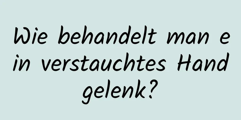 Wie behandelt man ein verstauchtes Handgelenk?