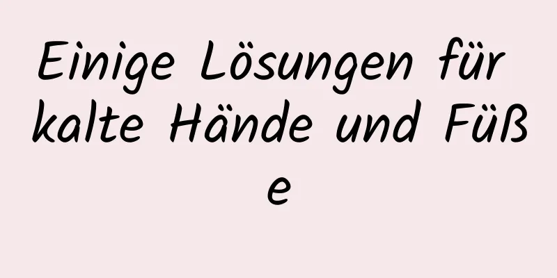 Einige Lösungen für kalte Hände und Füße