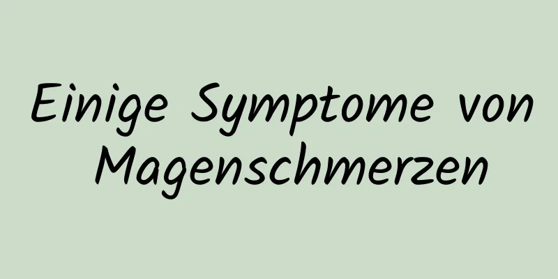Einige Symptome von Magenschmerzen