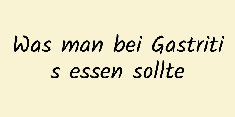 Was man bei Gastritis essen sollte