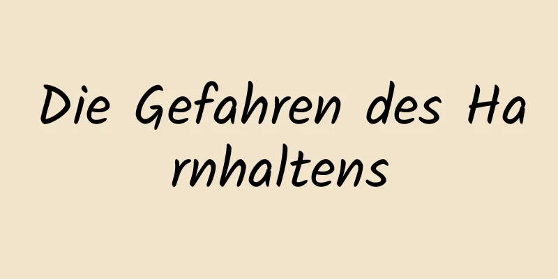 Die Gefahren des Harnhaltens