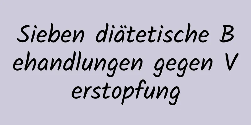 Sieben diätetische Behandlungen gegen Verstopfung