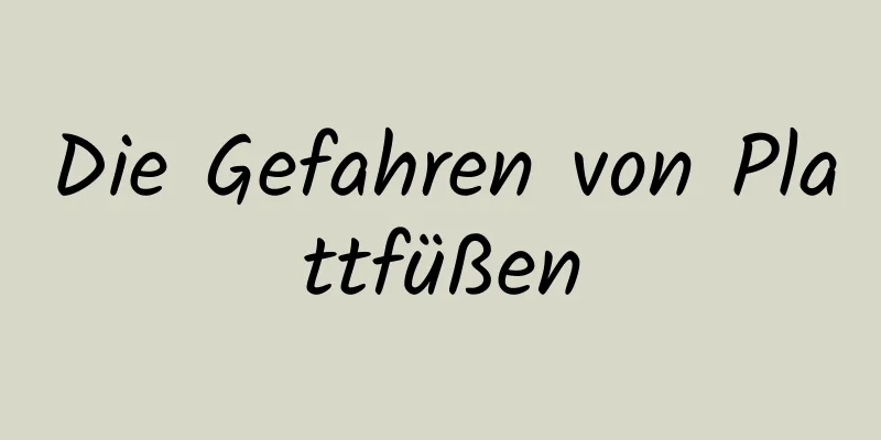 Die Gefahren von Plattfüßen