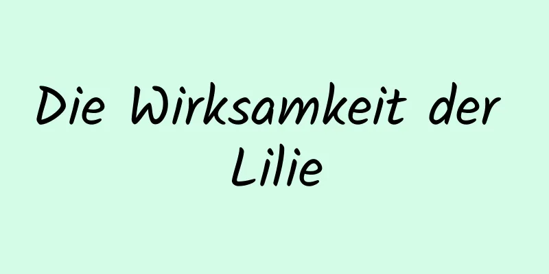 Die Wirksamkeit der Lilie