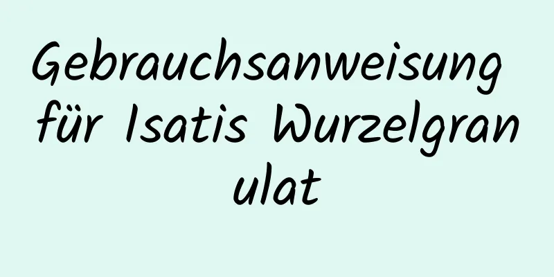 Gebrauchsanweisung für Isatis Wurzelgranulat