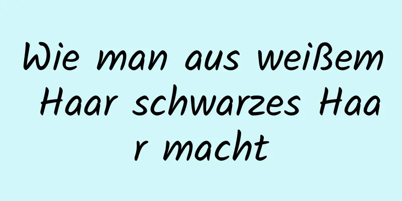 Wie man aus weißem Haar schwarzes Haar macht