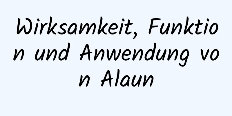 Wirksamkeit, Funktion und Anwendung von Alaun