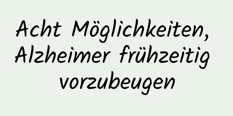 Acht Möglichkeiten, Alzheimer frühzeitig vorzubeugen